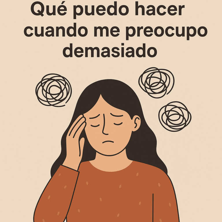 Qué puedo hacer cuando me preocupo demasiado.